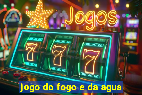 jogo do fogo e da agua